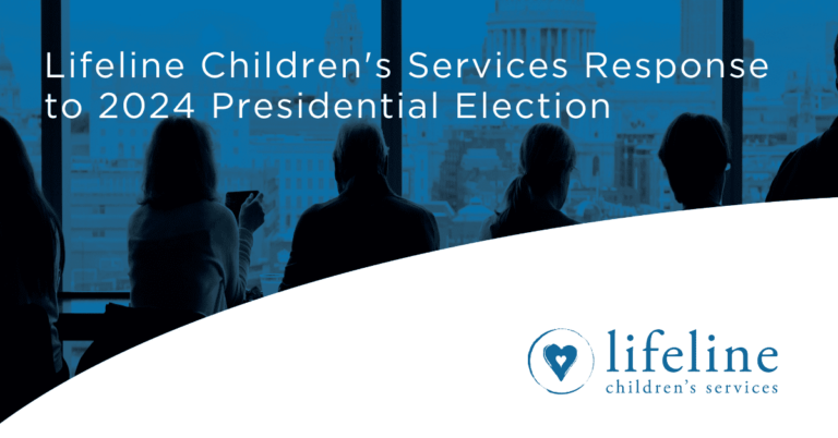 Lifeline Children’s Services Response to 2024 Presidential Election
