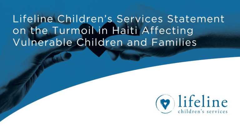 Lifeline Children’s Services Statement on the Turmoil in Haiti Affecting Vulnerable Children and Families