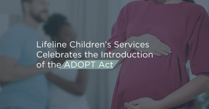 Lifeline Children’s Services Celebrates the Introduction of the ADOPT Act