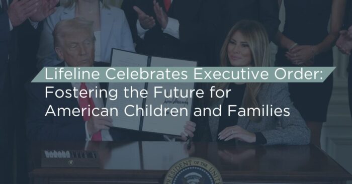 Lifeline Celebrates Executive Order: Fostering the Future for American Children and Families