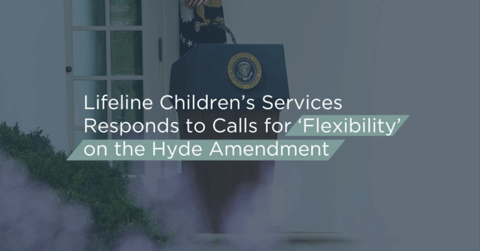 Lifeline Children’s Services Responds to Calls for ‘Flexibility’ on the Hyde Amendment