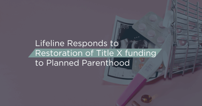 Lifeline Responds to Restoration of Title X funding to Planned Parenthood